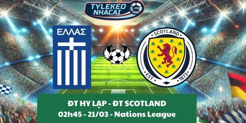 Nhận định kèo nhà cái Nations League | Hy Lạp - Scotland 21/03/2025