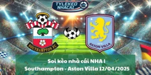 Soi kèo nhà cái NHA | Southampton - Aston Villa 12/04/2025