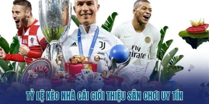 Tỷ lệ kèo nhà cái giới thiệu sân chơi uy tín