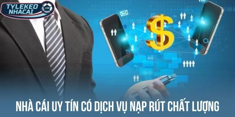 Nhà cái uy tín nạp rút chất lượng