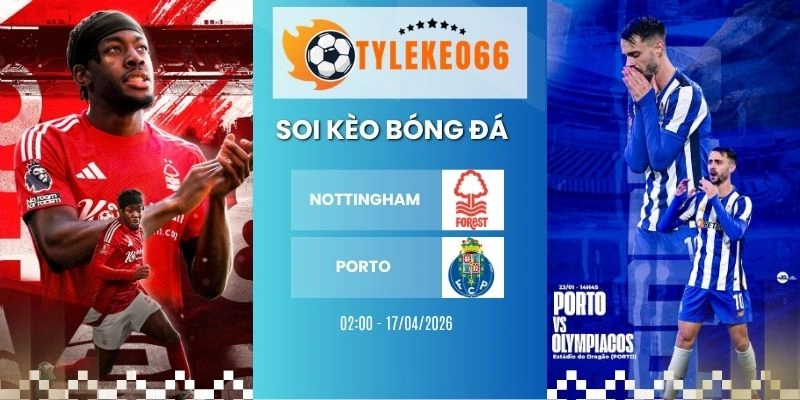 Kèo bóng đá Nottingham vs Porto hôm nay ngày 17/04/2026 - C2