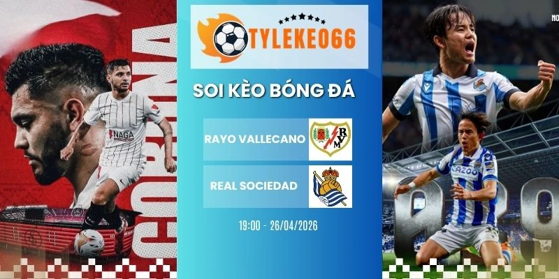 Kèo bóng đá Rayo Vallecano vs Real Sociedad hôm nay ngày 26/04/2026 - La Liga