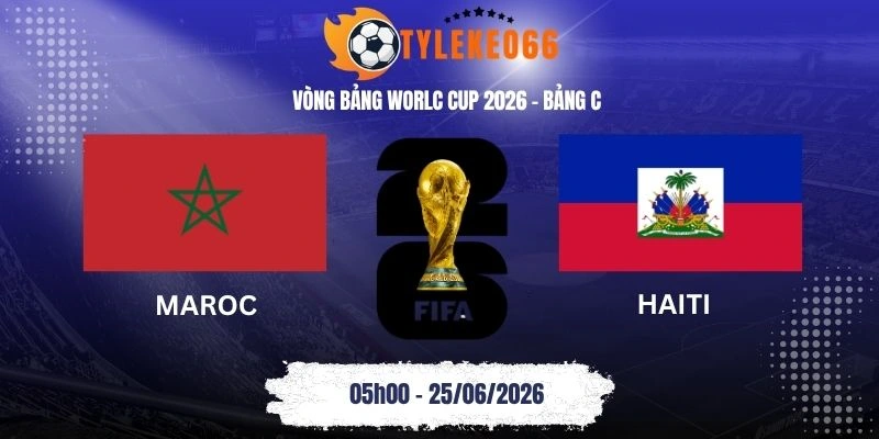 Tỷ lệ kèo Maroc vs Haiti - Bảng C World Cup 05h00 25/06/2026