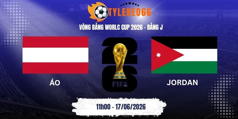 Tỷ lệ kèo nhà cái Áo vs Jordan - Bảng J World Cup 11h00 17/06/2026