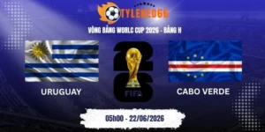 Tỷ lệ kèo Uruguay vs Cabo Verde - Bảng H World Cup 05h00 22/06/2026